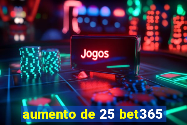 aumento de 25 bet365